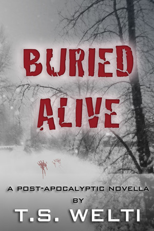 Buried Alive by T.S. Welti