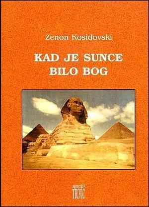 Kad je sunce bilo Bog by Zenon Kosidowski