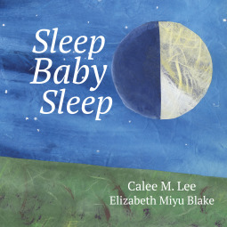 Sleep, Baby, Sleep by Elizabeth Miyu Blake, Calee M. Lee