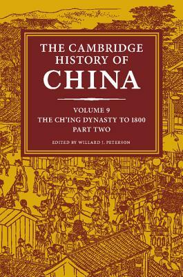 The Cambridge History of China, Volume 9: The Ch'ing Dynasty to 1800, Part 2 by 