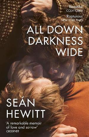 All Down Darkness Wide: A Memoir by Seán Hewitt