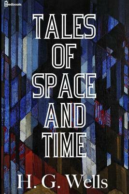 Tales of Space and Time by H.G. Wells