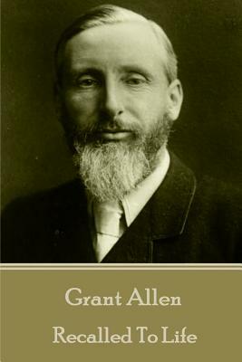 Grant Allen - Recalled To Life by Grant Allen