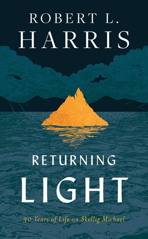 Returning Light: 30 Years of Life on Skellig Michael by Robert L. Harris