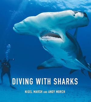 Diving with Sharks by Nigel Marsh, Andy Murch