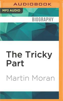 The Tricky Part: A Boy's Story of Sexual Trespass, a Man's Journey to Forgiveness by Martin Moran