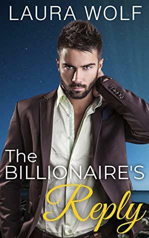 The Billionaire's Reply by Laura Wolf