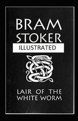 The Lair of the White Worm Illustrated by Bram Stoker