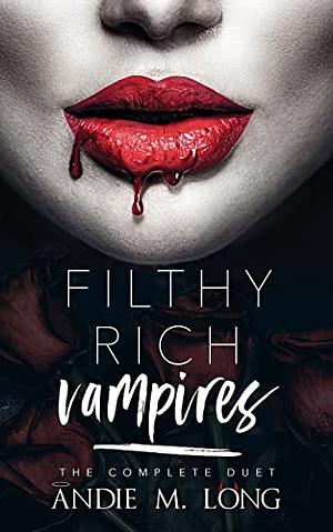 Filthy Rich Vampires: The Complete Duet by Andie M. Long, Andie M. Long