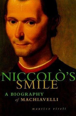 Niccolo's Smile : A Biography of Machiavelli by Antony Shugaar, Maurizio Viroli