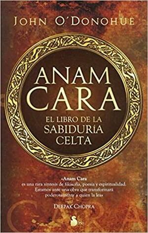 Anam Cara: El libro de la sabiduría celta by John O'Donohue