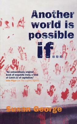 Another World Is Possible If... by Susan George