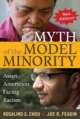 Myth of the Model Minority: Asian Americans Facing Racism, Second Edition by Joe R. Feagin, Rosalind S. Chou
