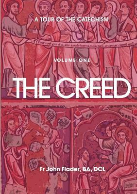 A Tour of the Catechism. Volume 1: The Creed by John Flader