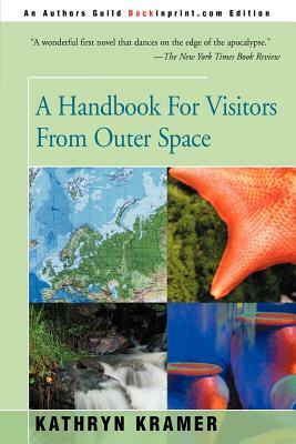 A Handbook for Visitors from Outer Space by Kathryn Kramer