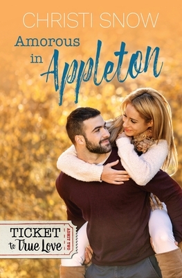 Amorous in Appleton (Ticket to True Love) by Christi Snow, Ticket Truelove