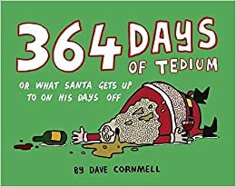 364 Days of Tedium: or What Santa Gets up to on his Days Off by Dave Cornmell