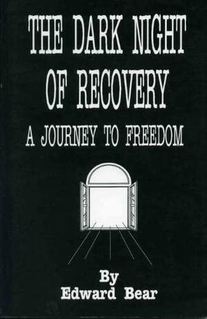 The Dark Night of Recovery: A Journey to Freedom by Edward Bear