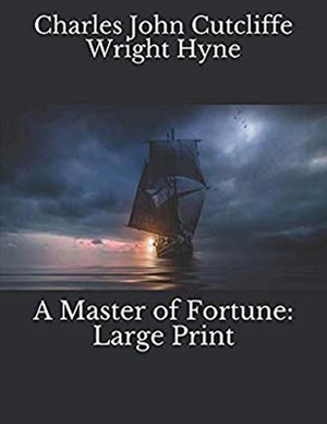 A Master of Fortune (Annotated) by C. J. Cutcliffe Hyne