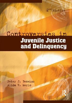 Controversies in Juvenile Justice and Delinquency by Alida V. Merlo, Peter J. Benekos