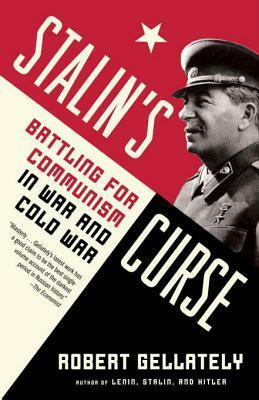 Stalin's Curse: Battling for Communism in War and Cold War by Robert Gellately