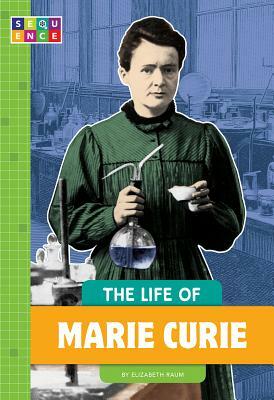 The Life of Marie Curie by Elizabeth Raum