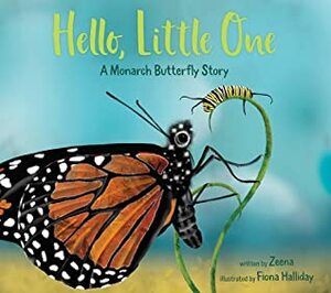 Hello, Little One: A Monarch Butterfly Story: A Monarch Butterfly Story by Fiona Halliday, Zeena Pliska