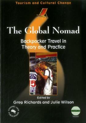 Global Nomad(the) Backpacker Travel in: Backpacker Travel in Theory and Practice by 