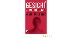 Das Gesicht des Mörders by Kevin Guilfoile