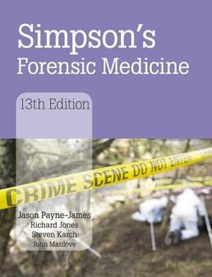 Simpson's Forensic Medicine by Richard Jones, John Manlove, Steven B. Karch, Jason Payne-James