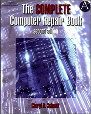 The Complete Computer Repair Book by Cheryl A. Schmidt