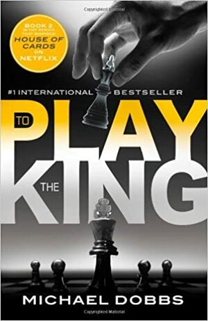 House of Cards and To Play the King by Michael Dobbs