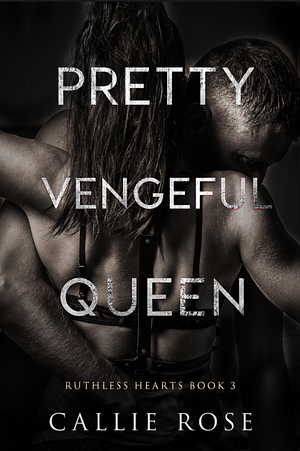 Pretty Vengeful Queen by Callie Rose