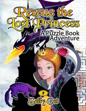 Rescue the Lost Princess: A Puzzle Book Adventure by Sally Cat