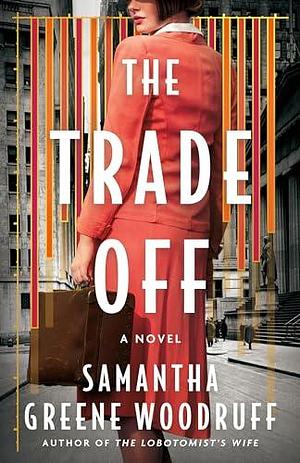 The Trade Off: A Novel by Samantha Greene Woodruff, Samantha Greene Woodruff