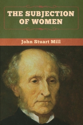 The Subjection of Women by John Stuart Mill