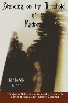 Standing on the Threshold of Madness by Benjamin Blake