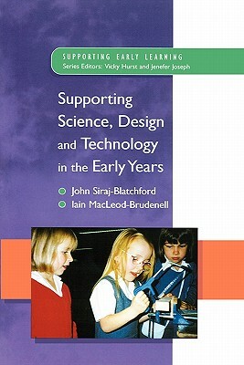 Supporting Science, Design and Technology in the Early Years by Iain Macleod-Brudenell, Siraj-Blatchford, John Siraj-Blatchford