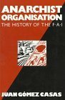 Anarchist Organisation: The History of the F.A.I. by Juan Gomez Casas