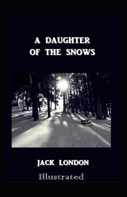 A Daughter of the Snows Illustrated by Jack London