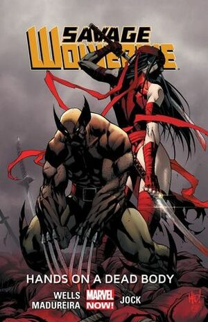 Savage Wolverine, Volume 2: Hands on a Dead Body by Zeb Wells, Joe Madureira, Jock