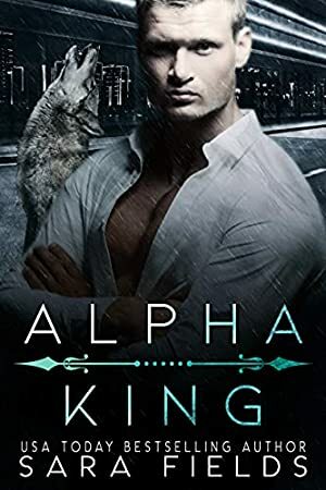 Alpha King: A Dark Mafia Shifter Romance by Sara Fields