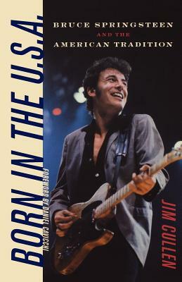 Born in the U.S.A.: Bruce Springsteen and the American Tradition by Jim Cullen