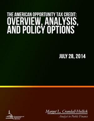 The American Opportunity Tax Credit: Overview, Analysis, and Policy Options by Margot L. Crandall-Hollick