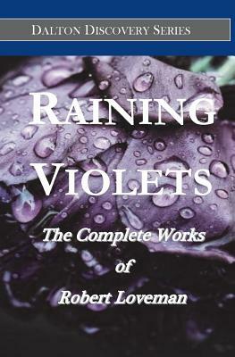 Raining Violets: The Complete Works of Robert Loveman by Robert Loveman