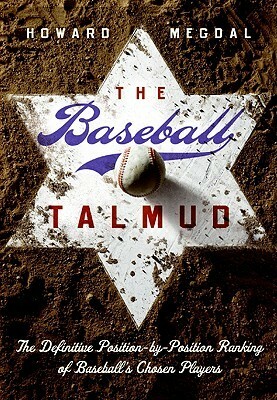 The Baseball Talmud: Koufax, Greenberg, and the Quest for the Ultimate Jewish All-Star Team by Howard Megdal