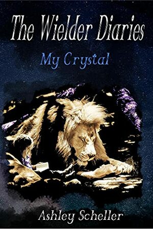 The Wielder Diaries: My Crystal by Ashley Scheller