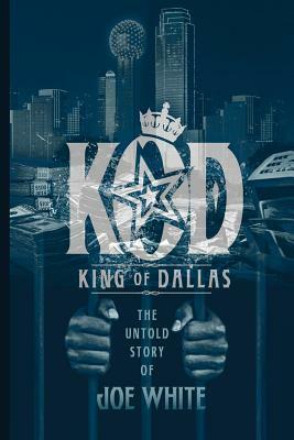 K.O.D.: King of Dallas by Joe White