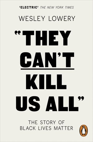 They Can't Kill Us All: The Story of Black Lives Matter by Wesley Lowery