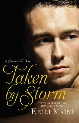 Taken By Storm: A GiveTake Novel by Kelli Maine